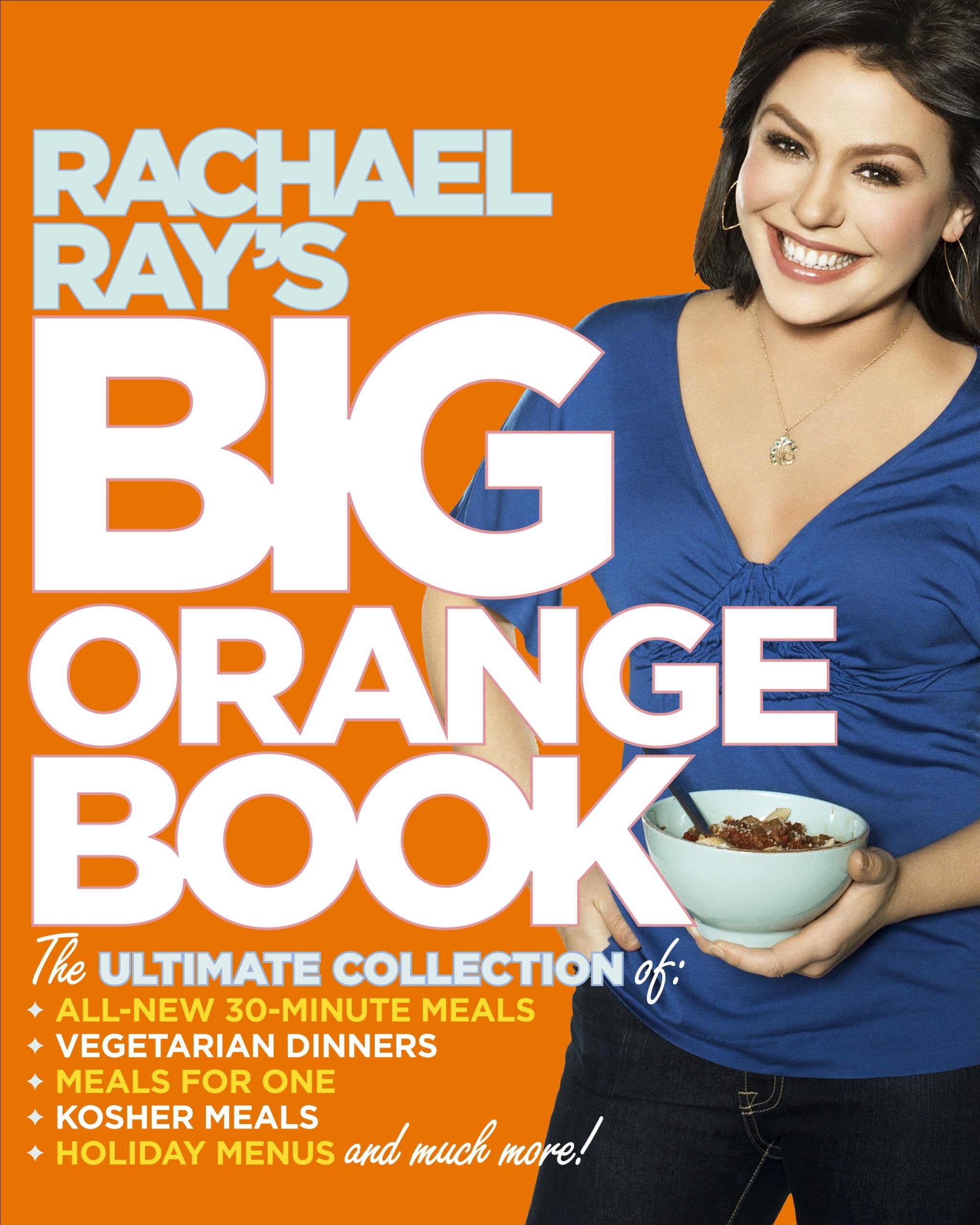 Rachael Ray'S Big Orange Book: Her Biggest Ever Collection Of Allnew 30Minute Meals Plus Kosher Meals, Meals For One, Veggie D,New