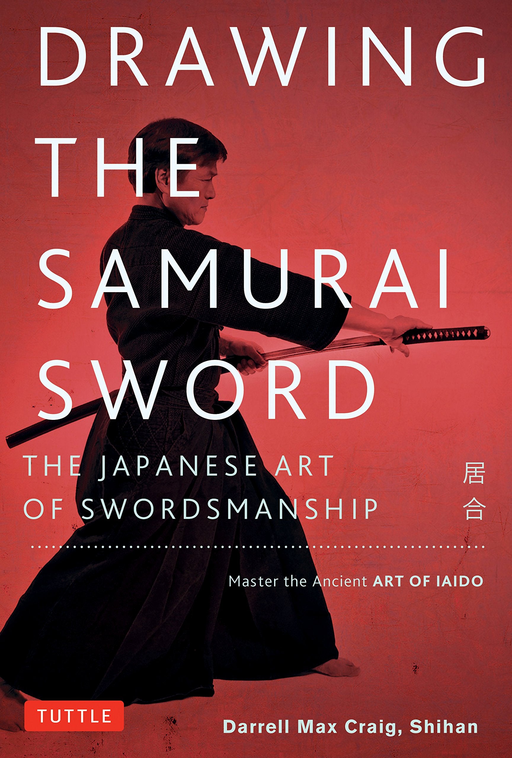Drawing The Samurai Sword: The Japanese Art Of Swordsmanship; Master The Ancient Art Of Iaido,Used