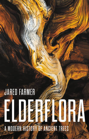 Elderflora: A Modern History Of Ancient Trees,New