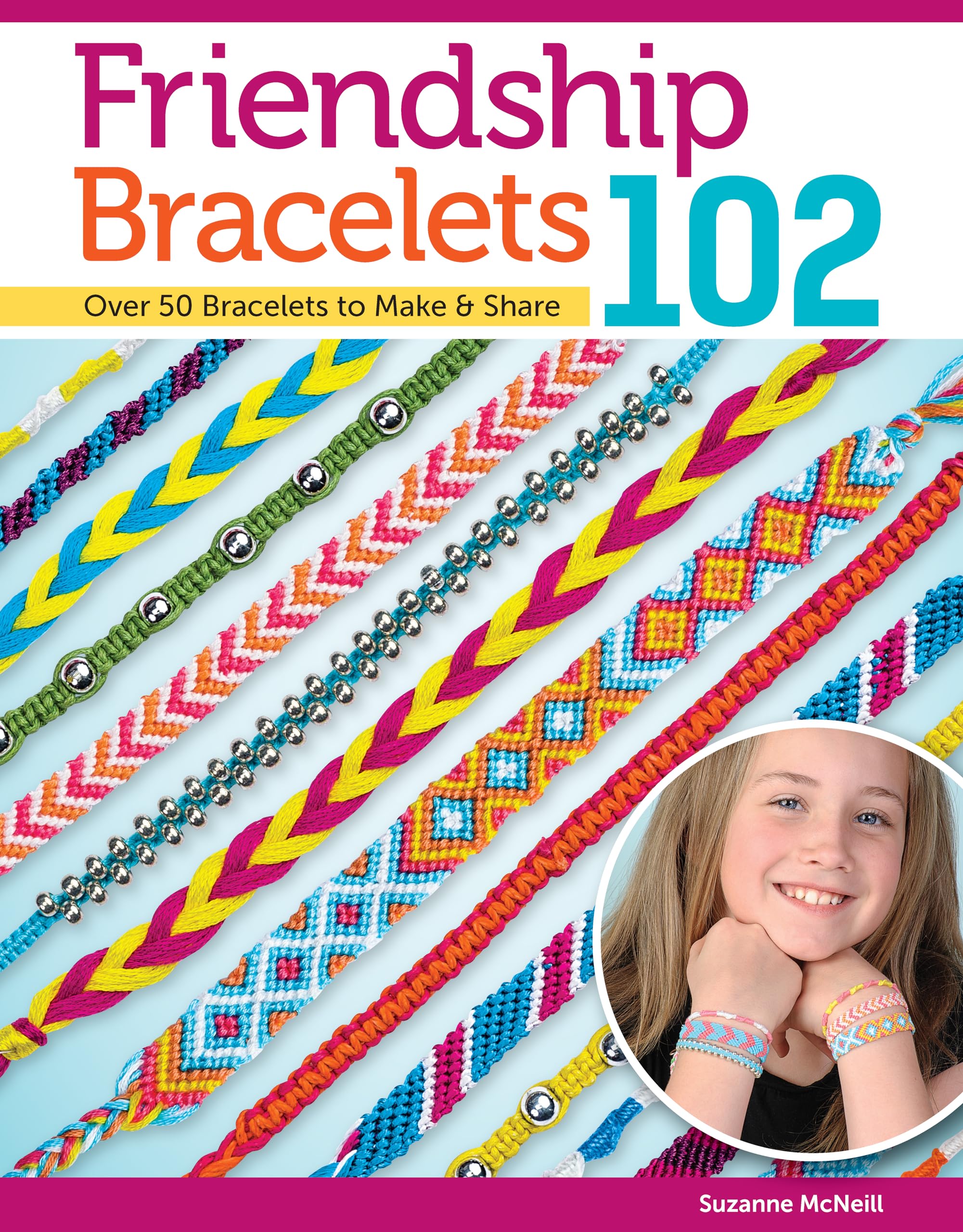 Friendship Bracelets 102: Over 50 Bracelets To Make & Share (Design Originals) Easy Instructions For Dozens Of Designs And Varia-used