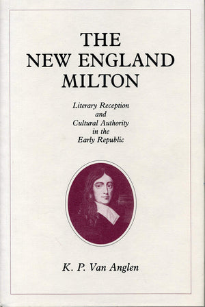 The New England Milton: Literary Reception and Cultural Authority in the Early Republic,Used