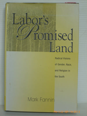 Labor's Promised Land: Radical Visions of Gender, Race and Religion in the South,New