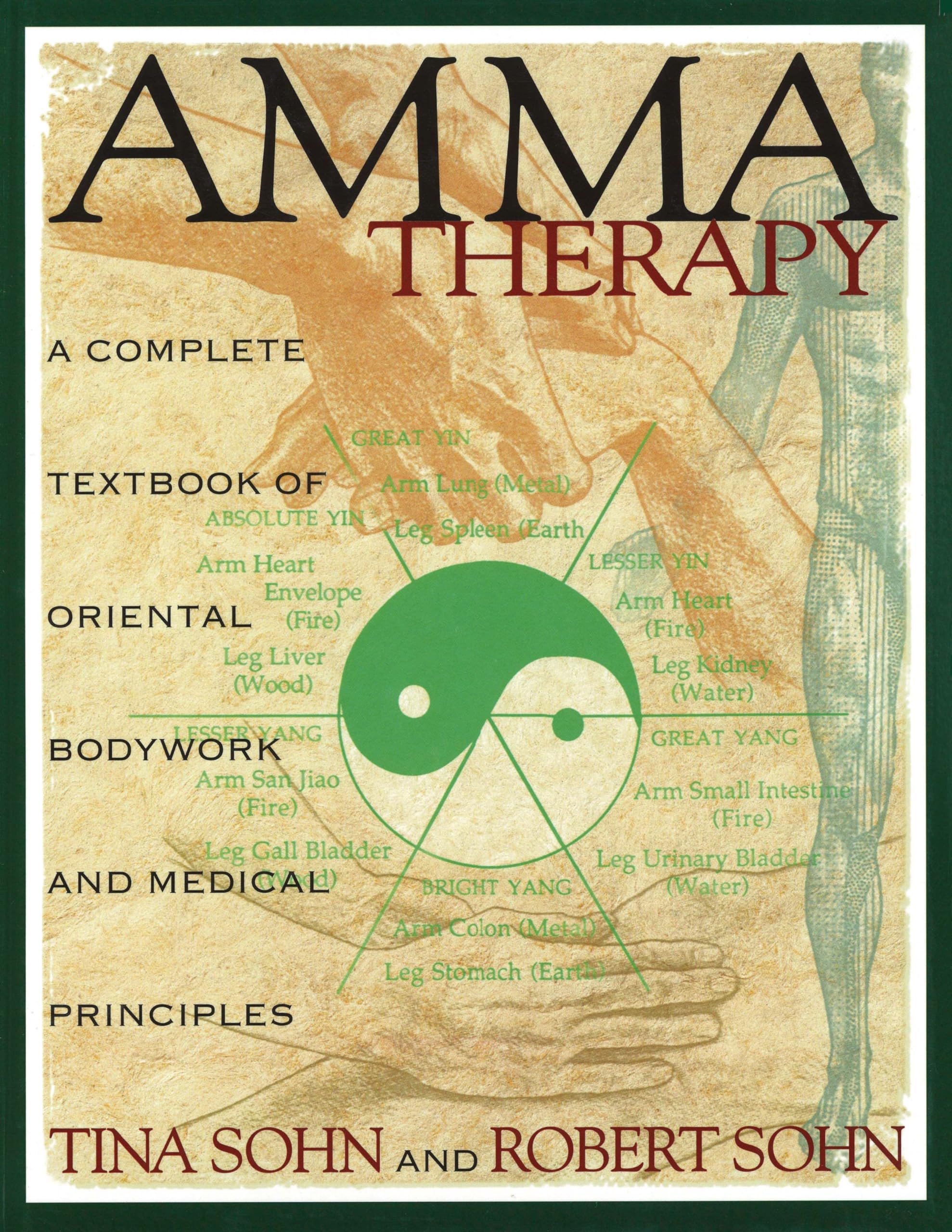 Amma Therapy: A Complete Textbook Of Oriental Bodywork And Medical Principles