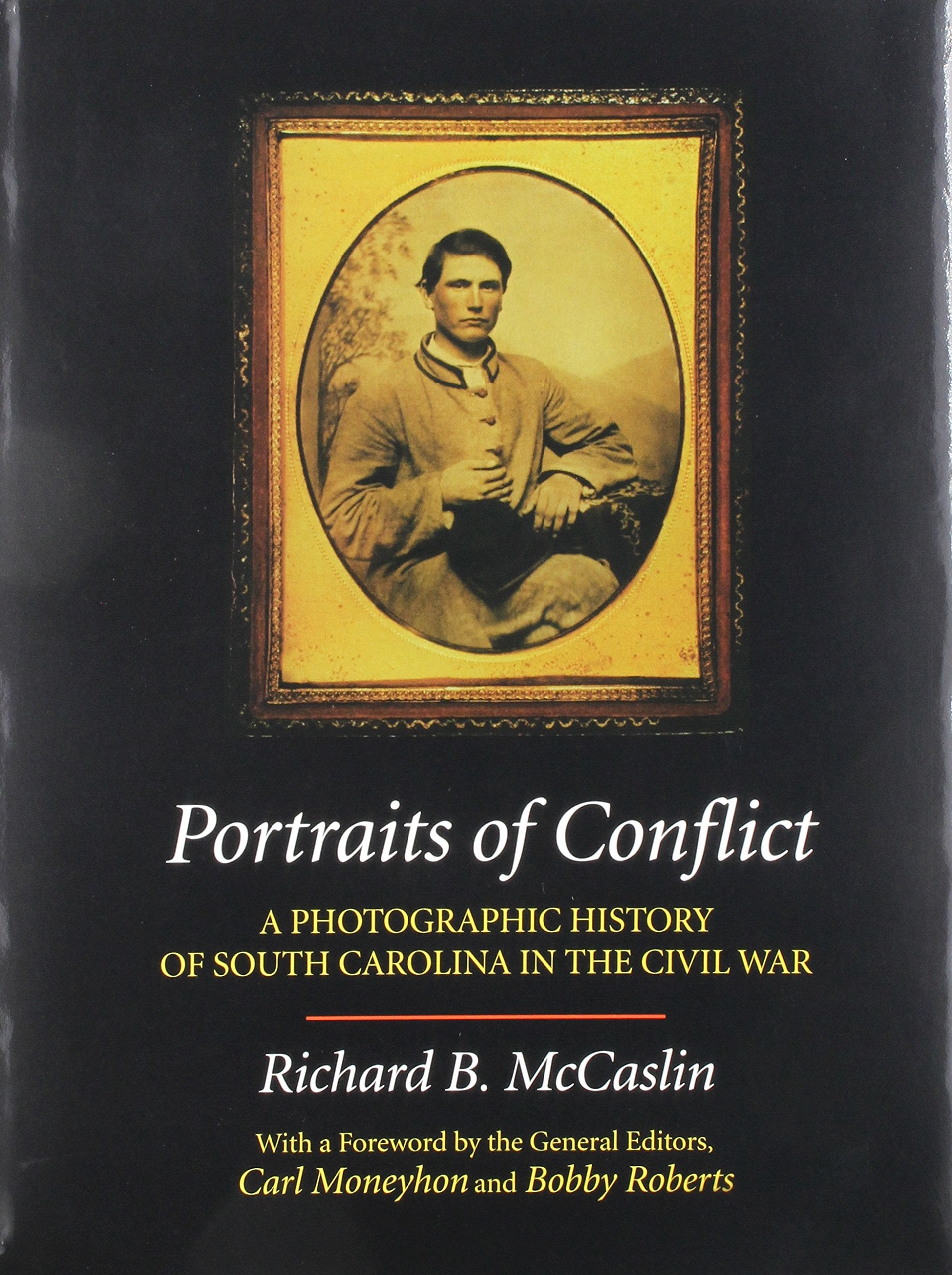 Portraits of Conflict: A Photographic History of South Carolina in the Civil War