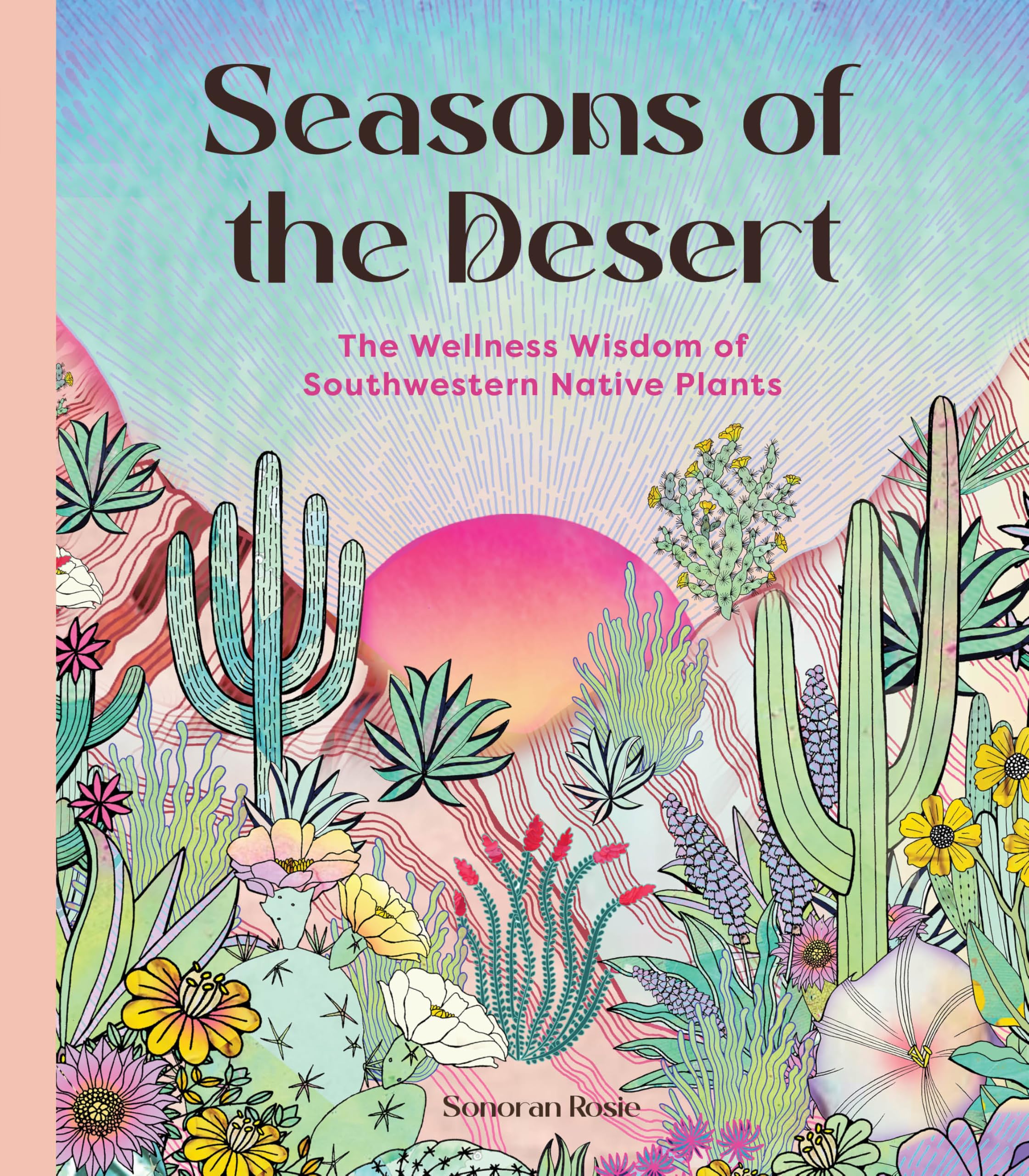 Seasons Of The Desert: The Wellness Wisdom Of Southwestern Native Plants