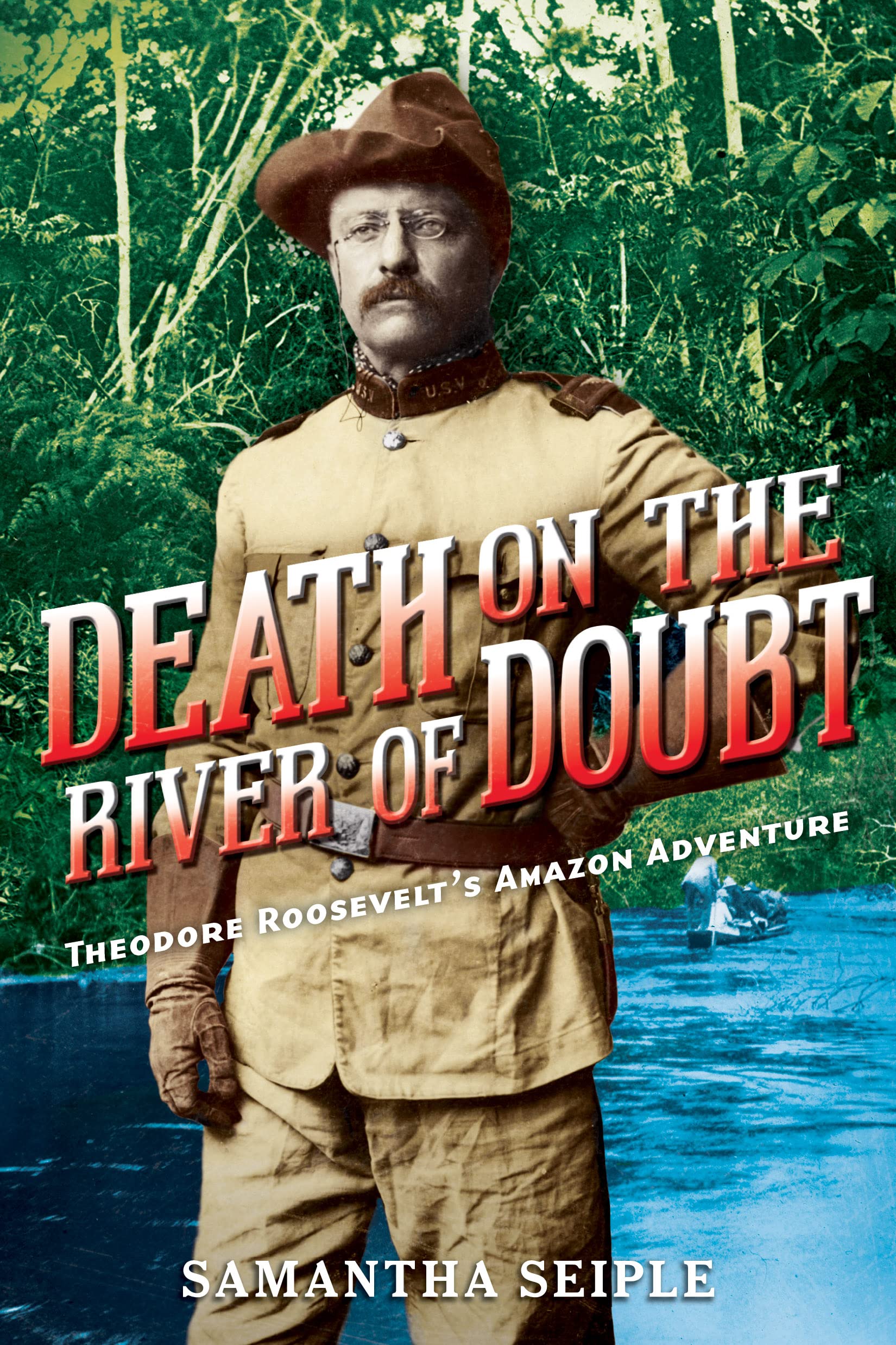 Death On The River Of Doubt: Theodore Roosevelt'S Amazon Adventure,New