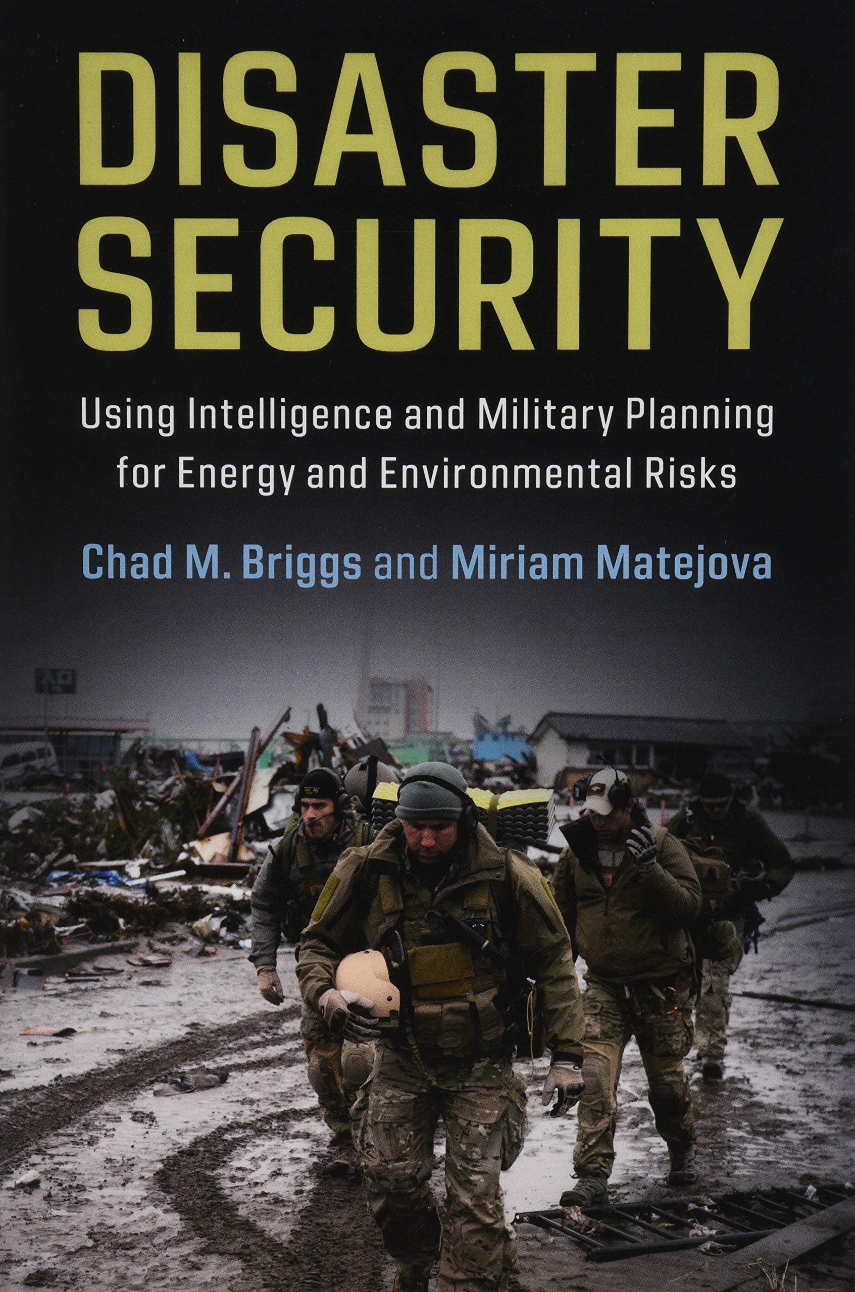 Disaster Security: Using Intelligence and Military Planning for Energy and Environmental Risks,Used