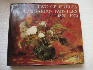 Two Centuries of Hungarian Painters: 18201970 : A Catalogue of the Nicolas M. Salgo Collection,Used