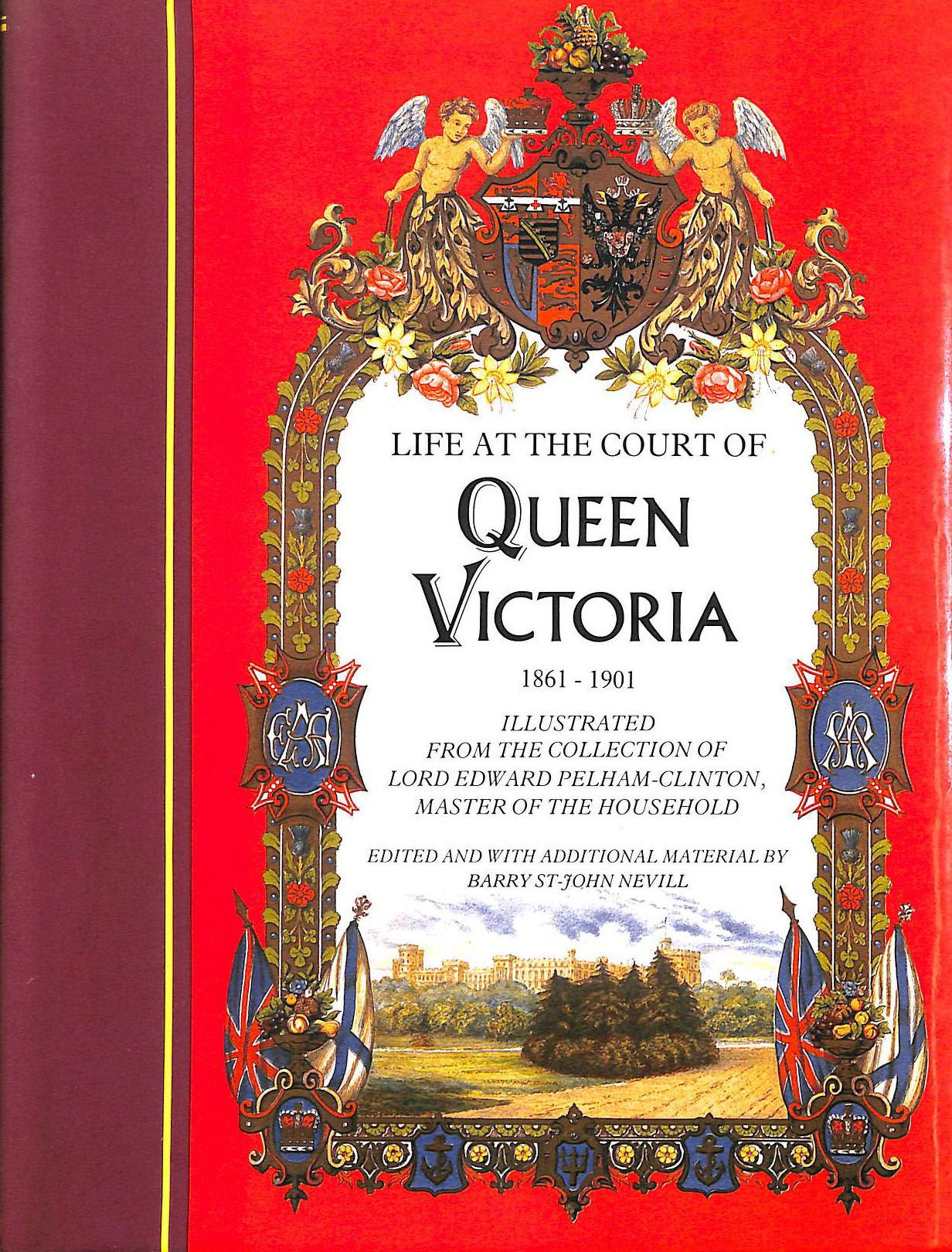 Life at the court of Queen Victoria, 18611901: Illustrated from the collection of Lord Edward PelhamClinton, Master of the Hou,Used