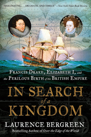 In Search Of A Kingdom: Francis Drake, Elizabeth I, And The Perilous Birth Of The British Empire-new