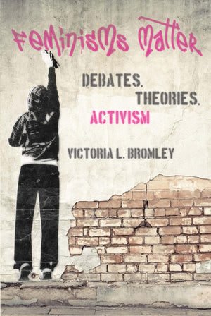 Feminisms Matter: Debates, Theories, Activism,New