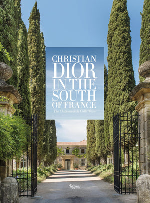 Christian Dior in the South of France: The Chteau de la Colle Noire,New