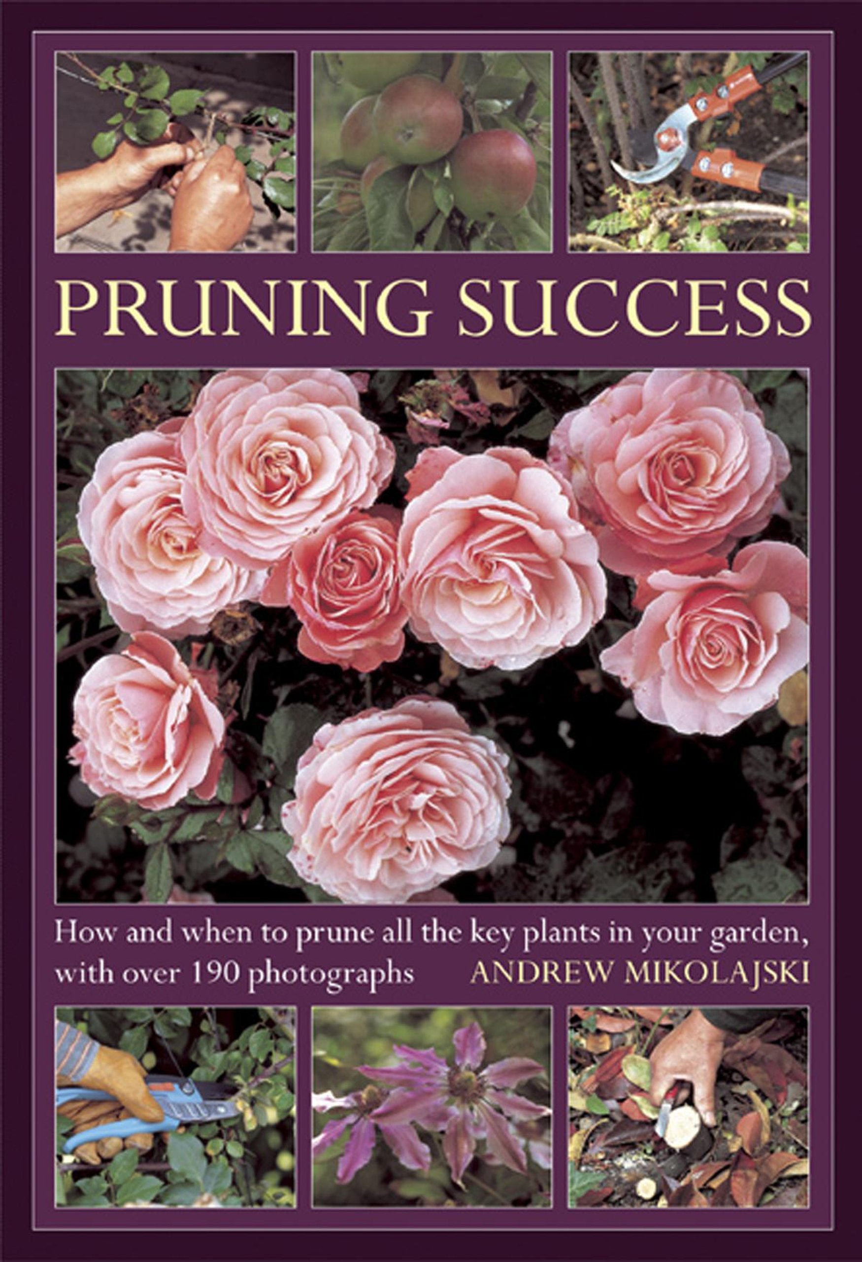 Pruning Success: How and when to prune all the key plants in your garden, with over 190 photographs,Used