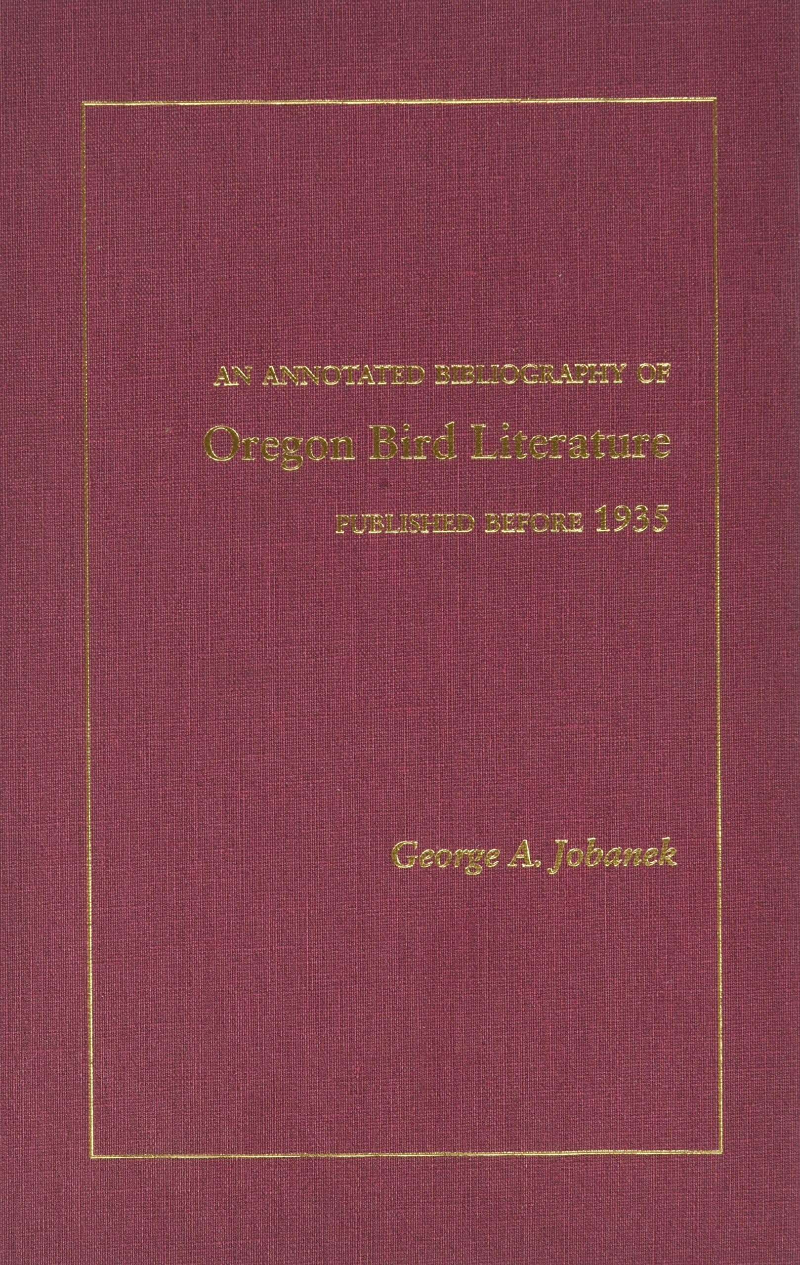 Annotated Bibliography Of Oregon Bird Literature Published Before 1935, An,Used
