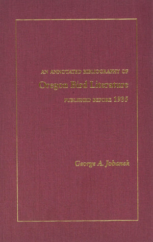 Annotated Bibliography Of Oregon Bird Literature Published Before 1935, An,Used