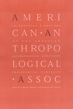 Celebrating a Century of the American Anthropological Association: Presidential Portraits,Used