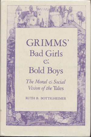 Grimms' bad girls & bold boys: The moral & social vision of the Tales,Used
