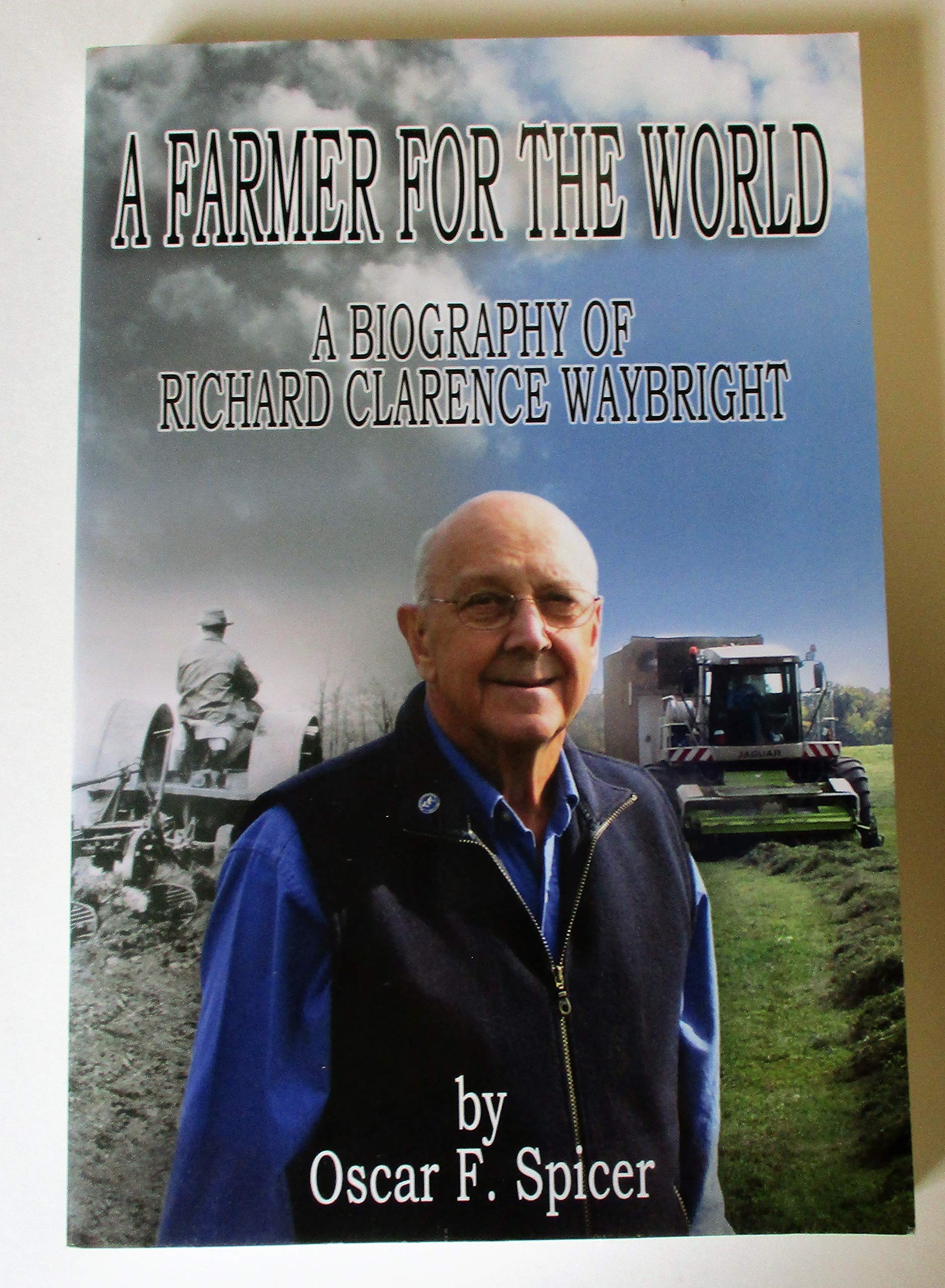 A Farmer for the World: A Biography of Richard Clarence Waybright,Used