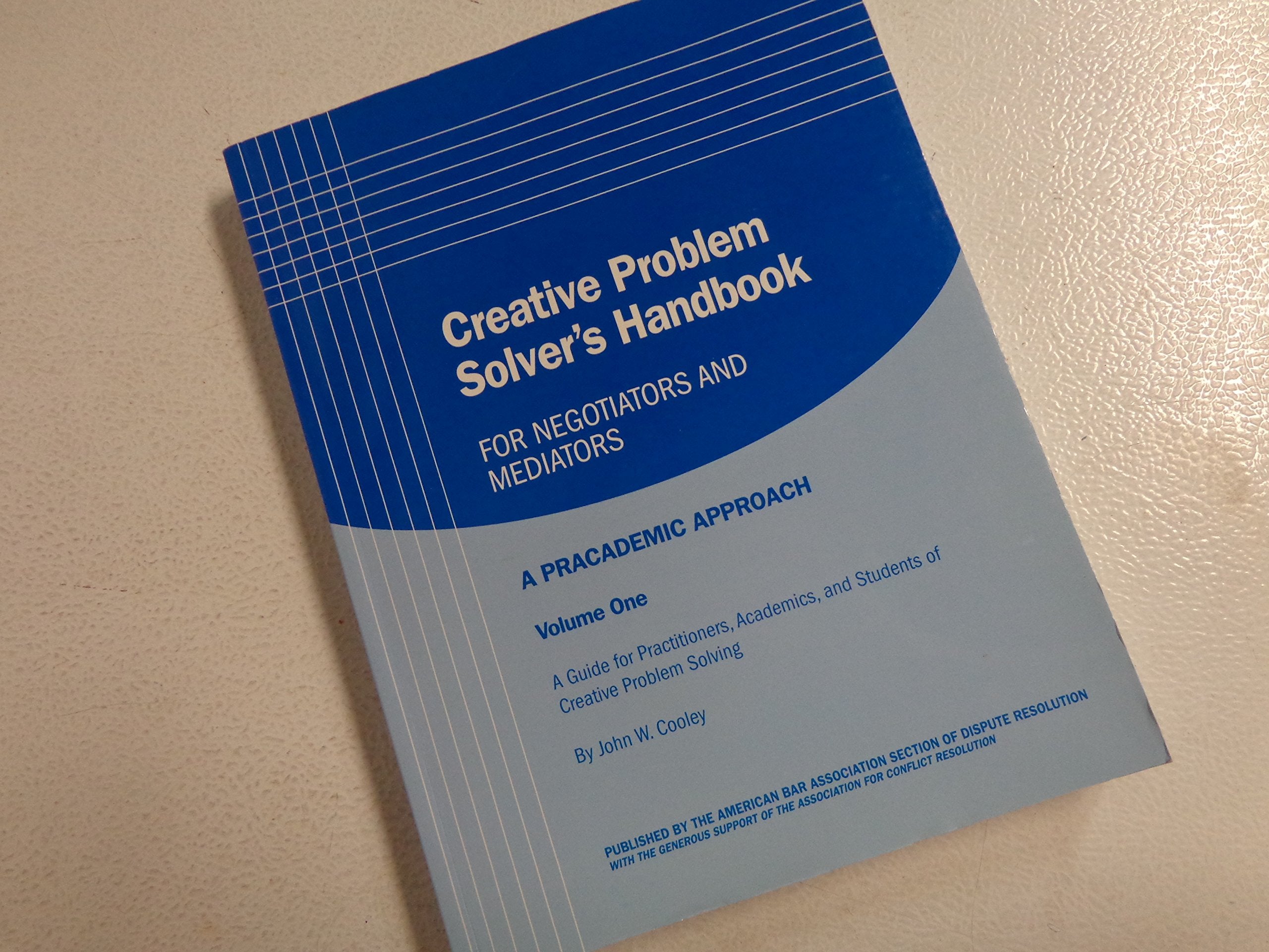 Creative Problem Solver's Handbook for Negotiators and Mediators, Volume One,New