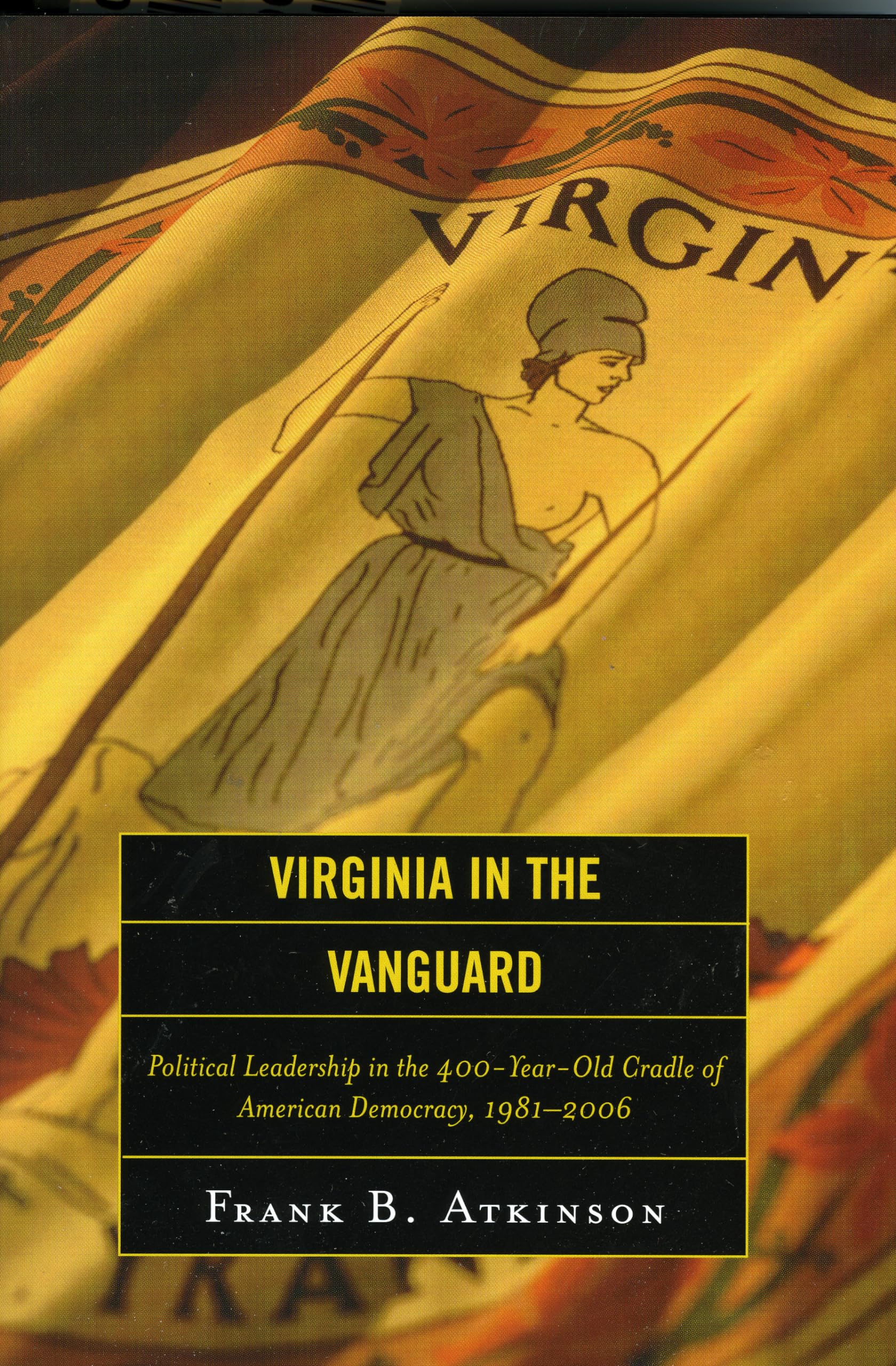 Virginia in the Vanguard: Political Leadership in the 400YearOld Cradle of American Democracy, 19812006,Used