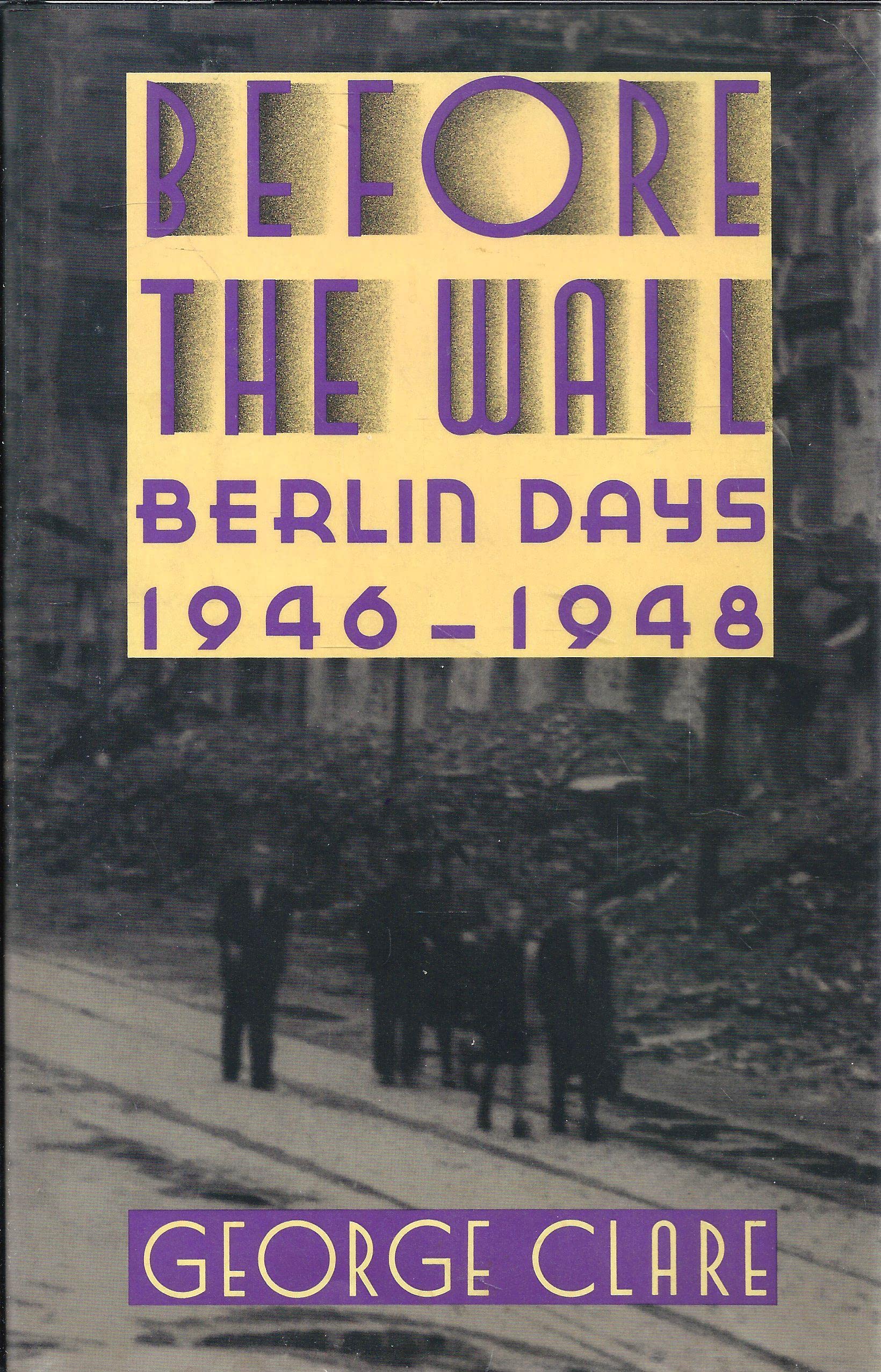 Before The Wall: Berlin Days, 19461948,New