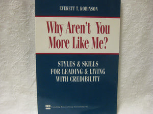 Why Aren't You More Like Me?: Styles & Skills for Leading & Living With Credibility,Used