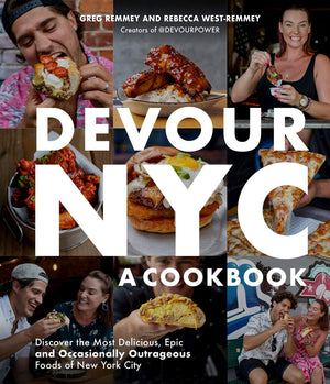 Devour Nyc: A Cookbook: Discover The Most Delicious, Epic And Occasionally Outrageous Foods Of New York City