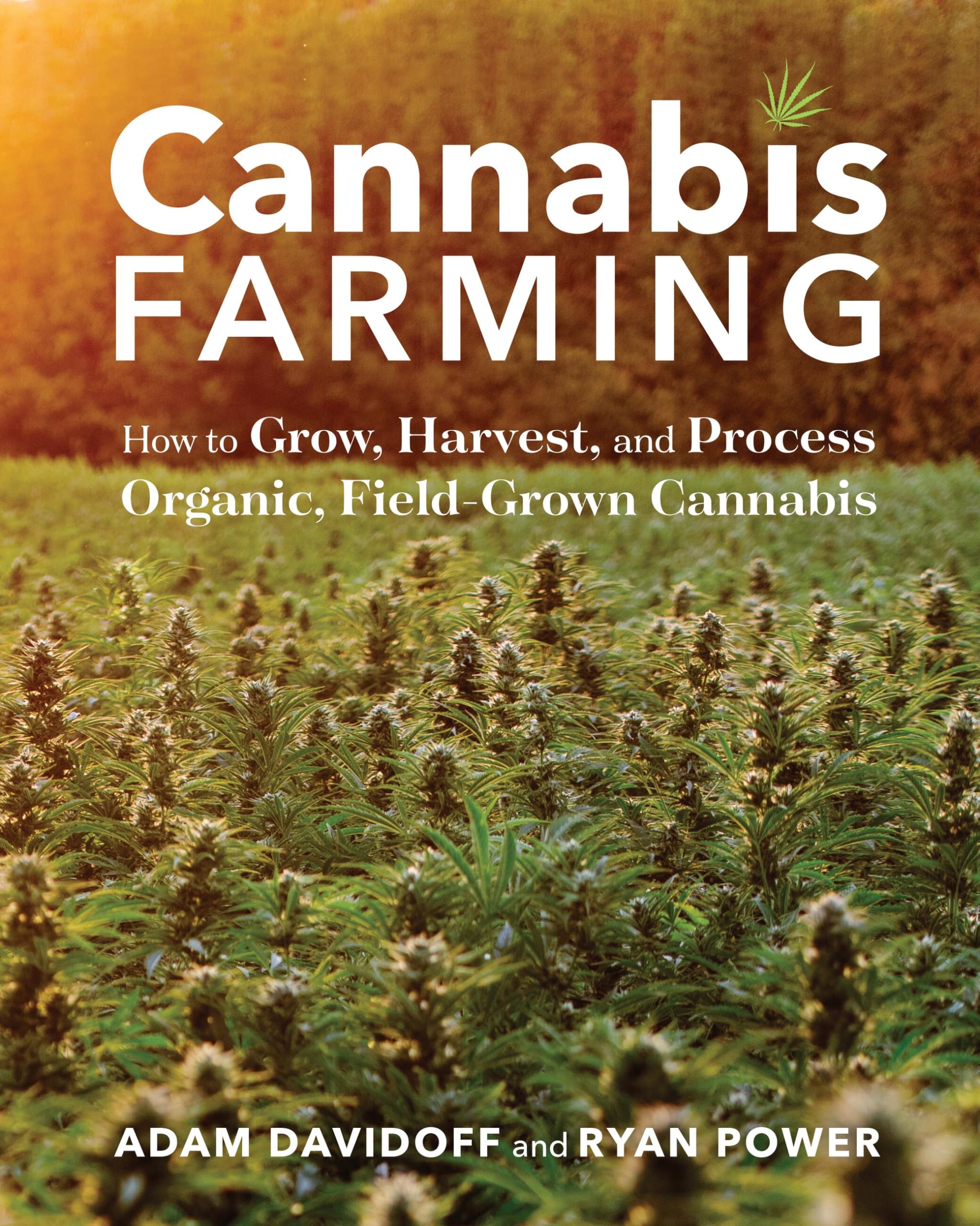 Cannabis Farming: How to Grow, Harvest, and Process Organic, FieldGrown Cannabis