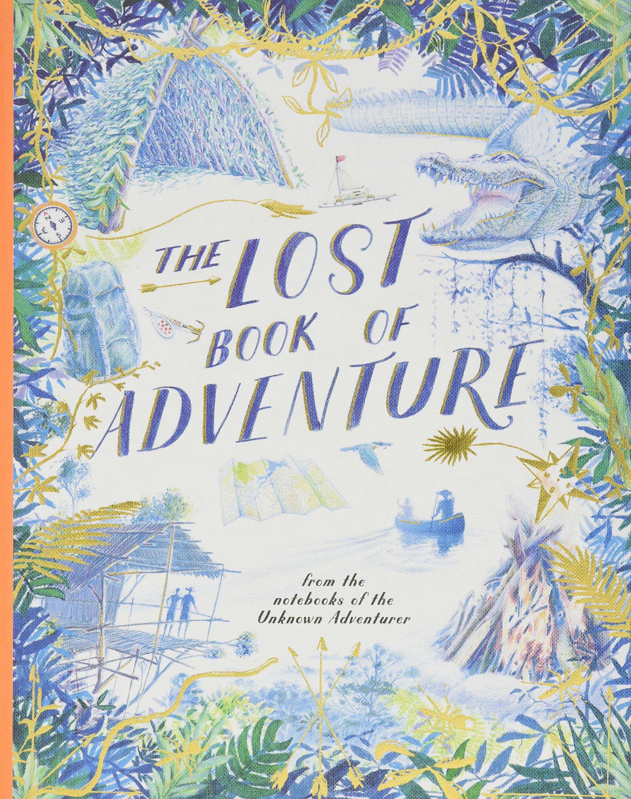 The Lost Book Of Adventure: From The Notebooks Of The Unknown Adventurer
