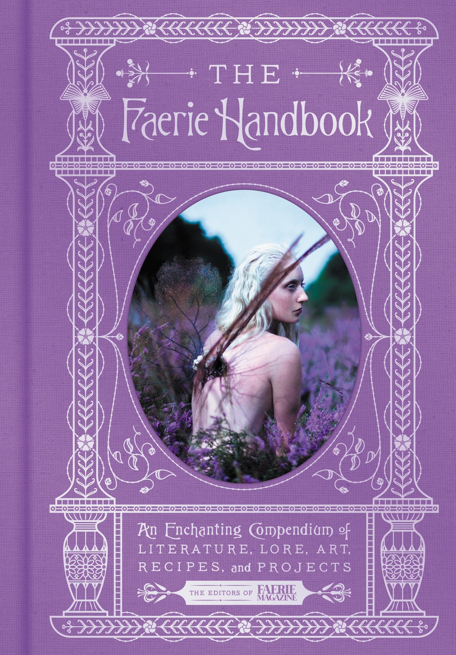 The Faerie Handbook: An Enchanting Compendium Of Literature, Lore, Art, Recipes, And Projects (The Enchanted Library)