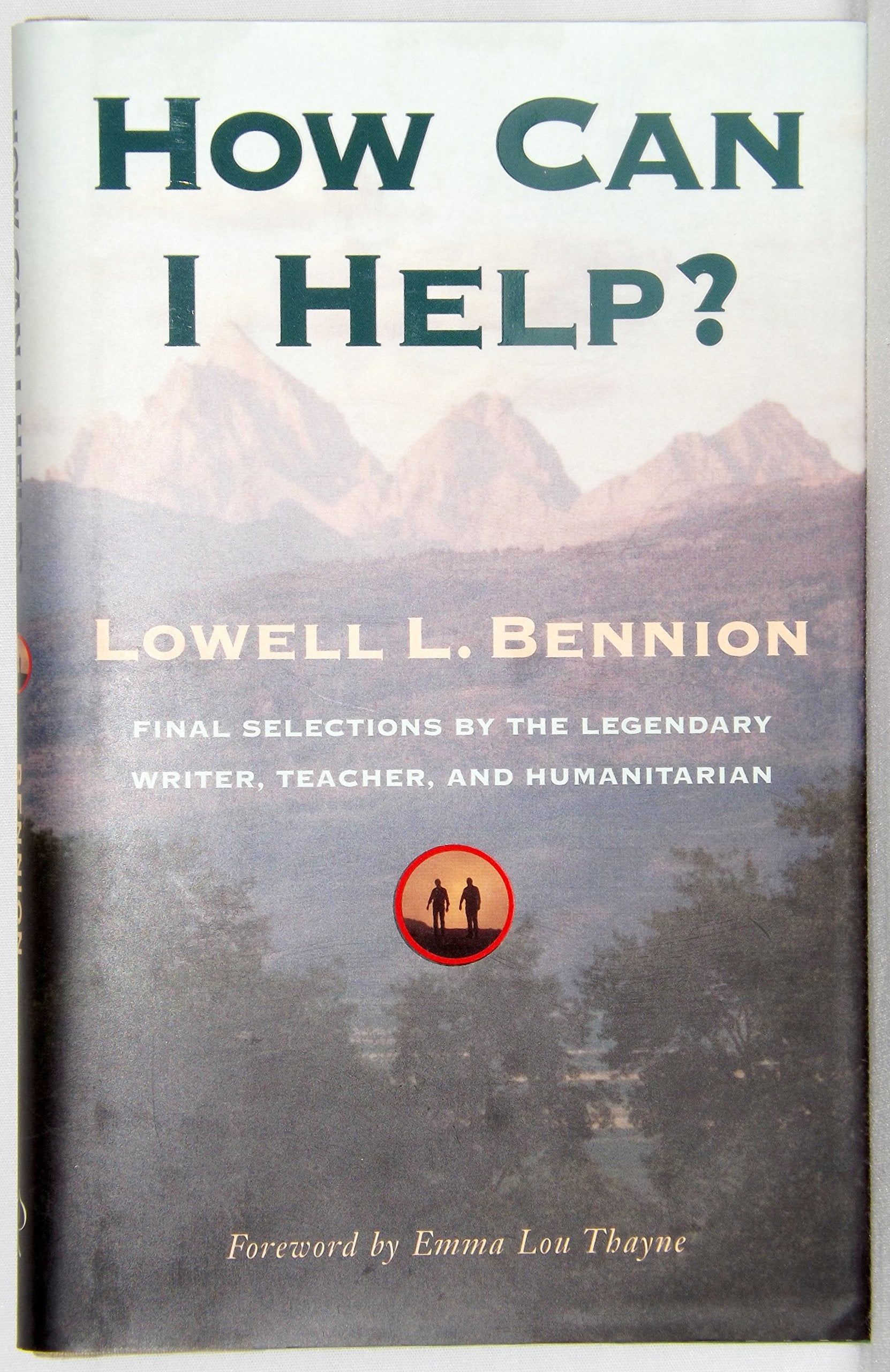 How Can I Help: Final Selections by the Legendary Writer, Teacher, and Humanitarian,New