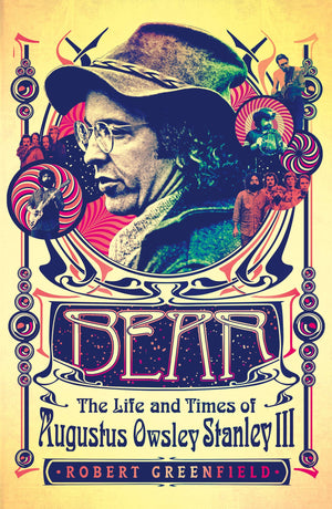 Bear: The Life And Times Of Augustus Owsley Stanley Iii,New