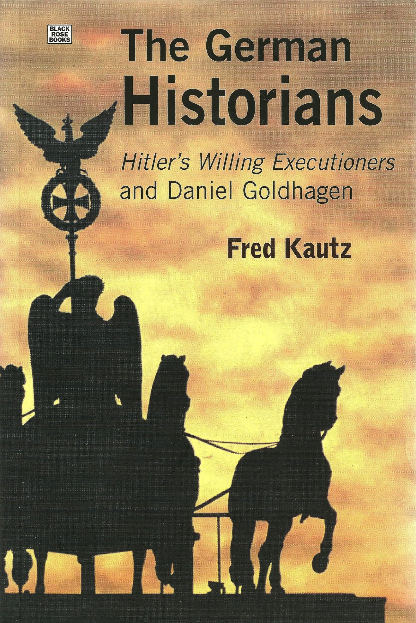 The German Historians: Hitler's Willing Executioners and Daniel Goldhagen,Used