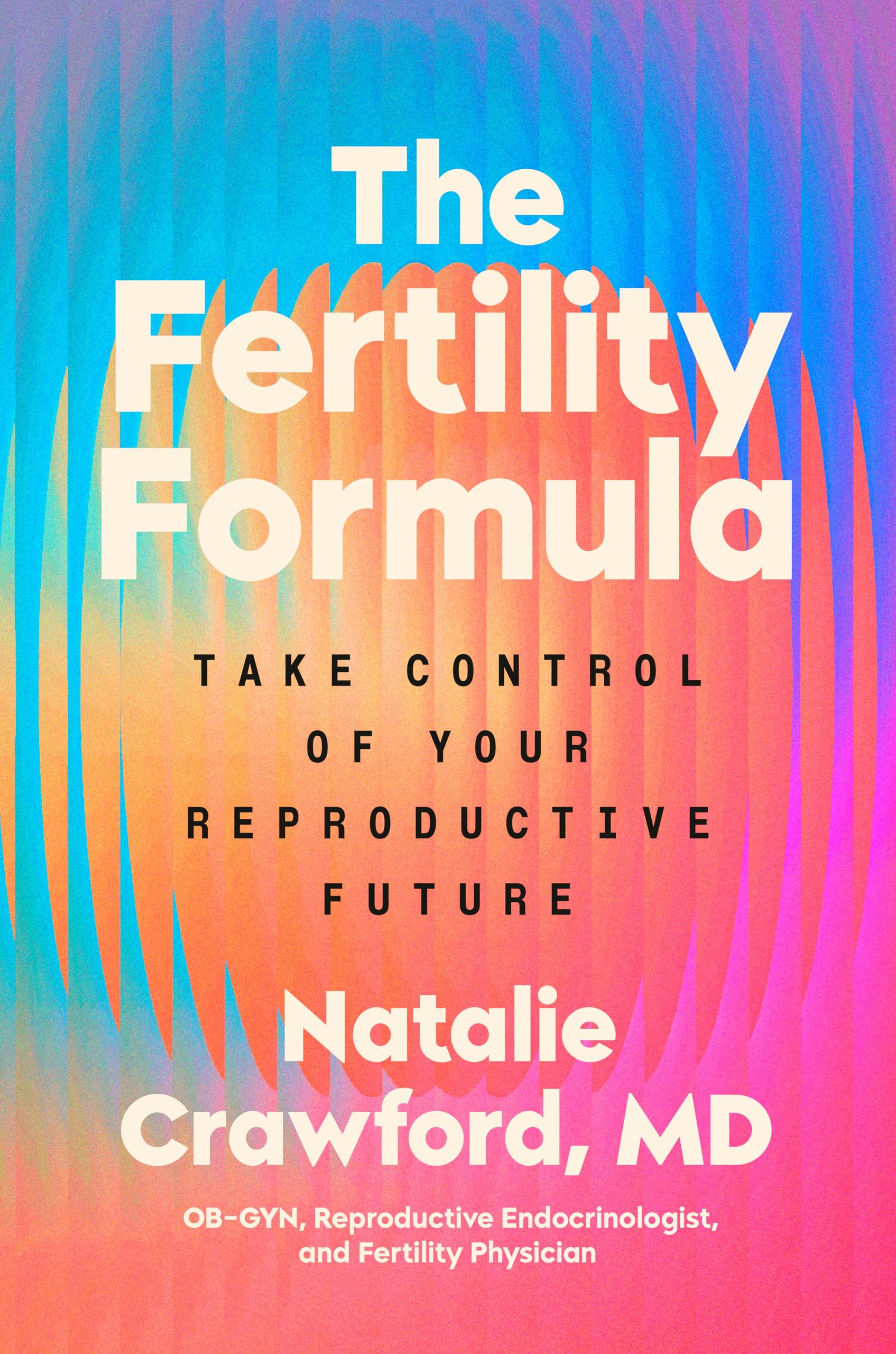 The Fertility Formula: Take Control Of Your Reproductive Future