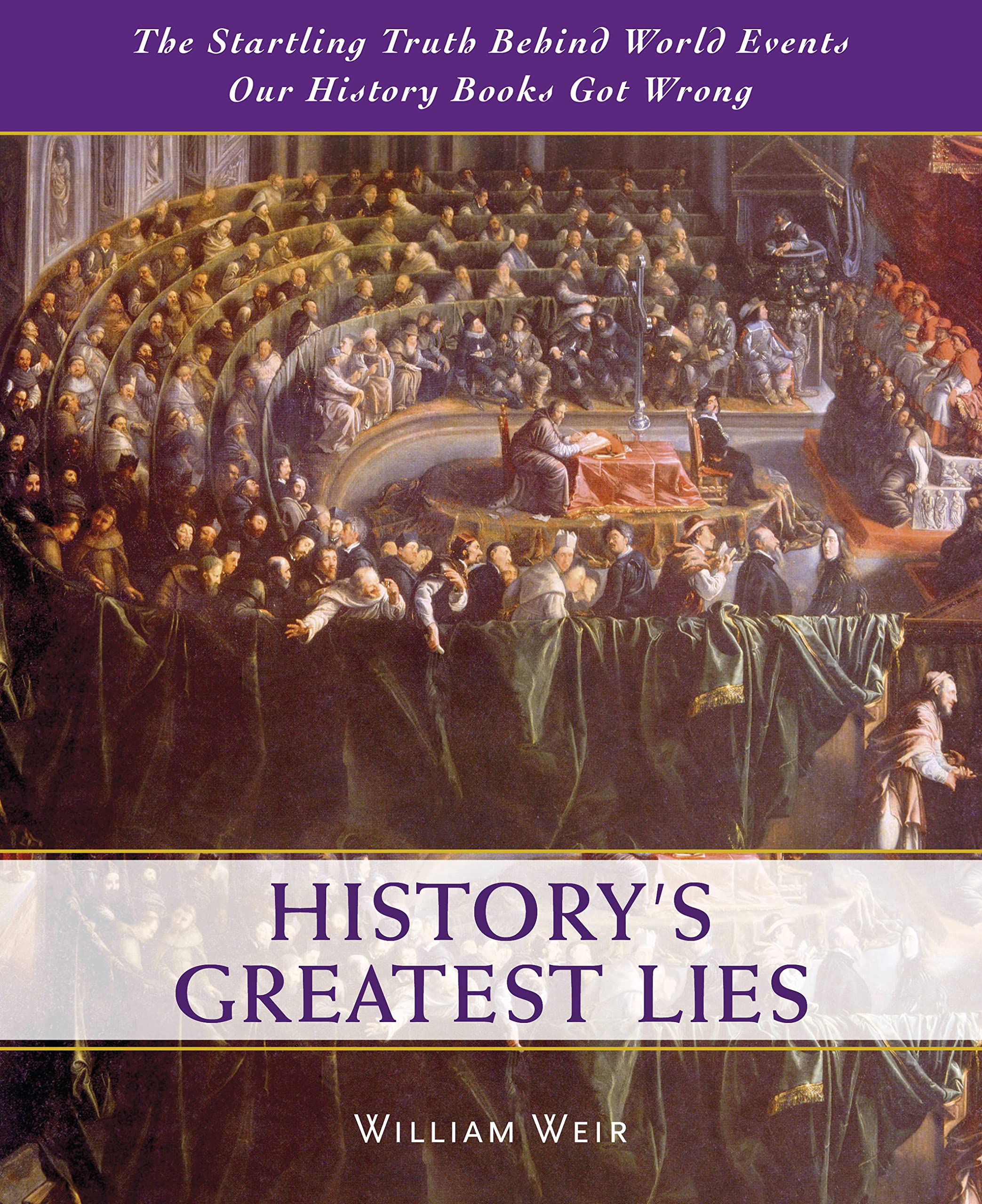 History'S Greatest Lies: The Startling Truth Behind World Events Our History Books Got Wrong