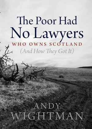The Poor Had No Lawyers: Who Owns Scotland and How They Got it,Used