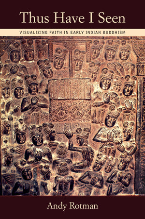 Thus Have I Seen: Visualizing Faith in Early Indian Buddhism,Used