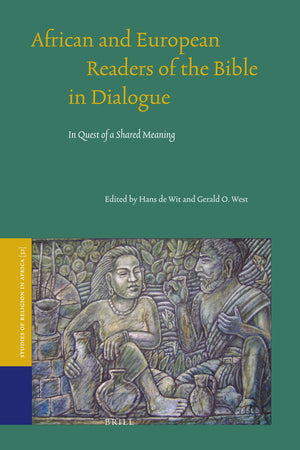 African and European Readers of the Bible in Dialogue: In Quest of a Shared Meaning (Studies of Religion in Africa, 32),New