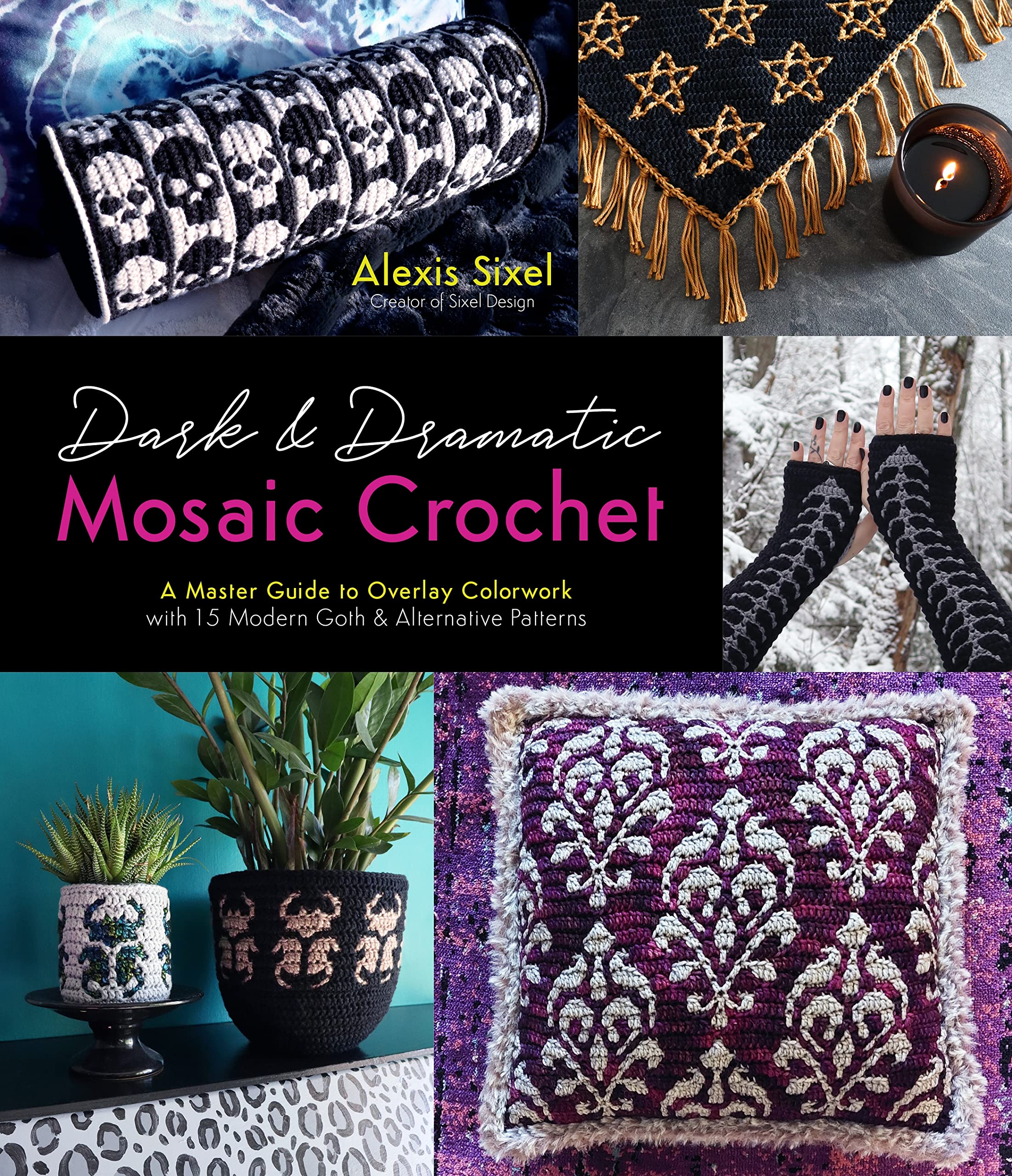 Dark & Dramatic Mosaic Crochet: A Master Guide To Overlay Colorwork With 15 Modern Goth & Alternative Patterns,New