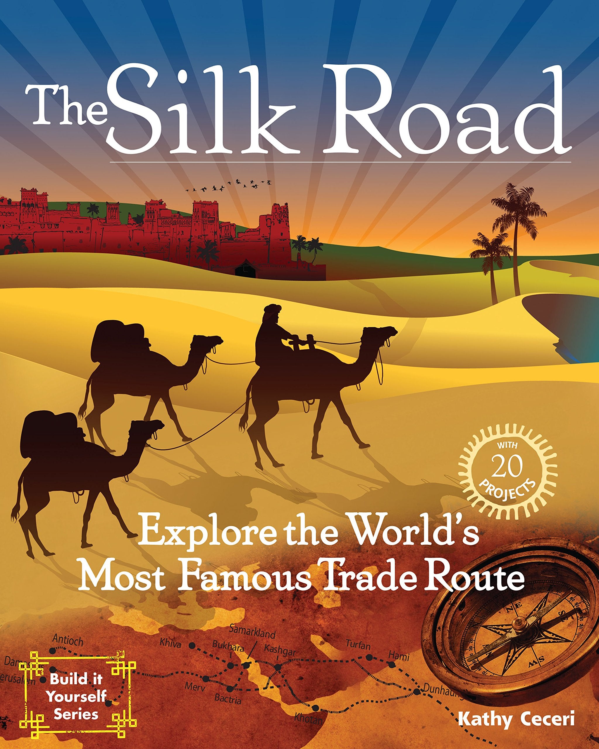 The Silk Road: Explore the World's Most Famous Trade Route with 20 Projects,Used