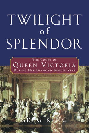 Twilight of Splendor: The Court of Queen Victoria During Her Diamond Jubilee Year,Used