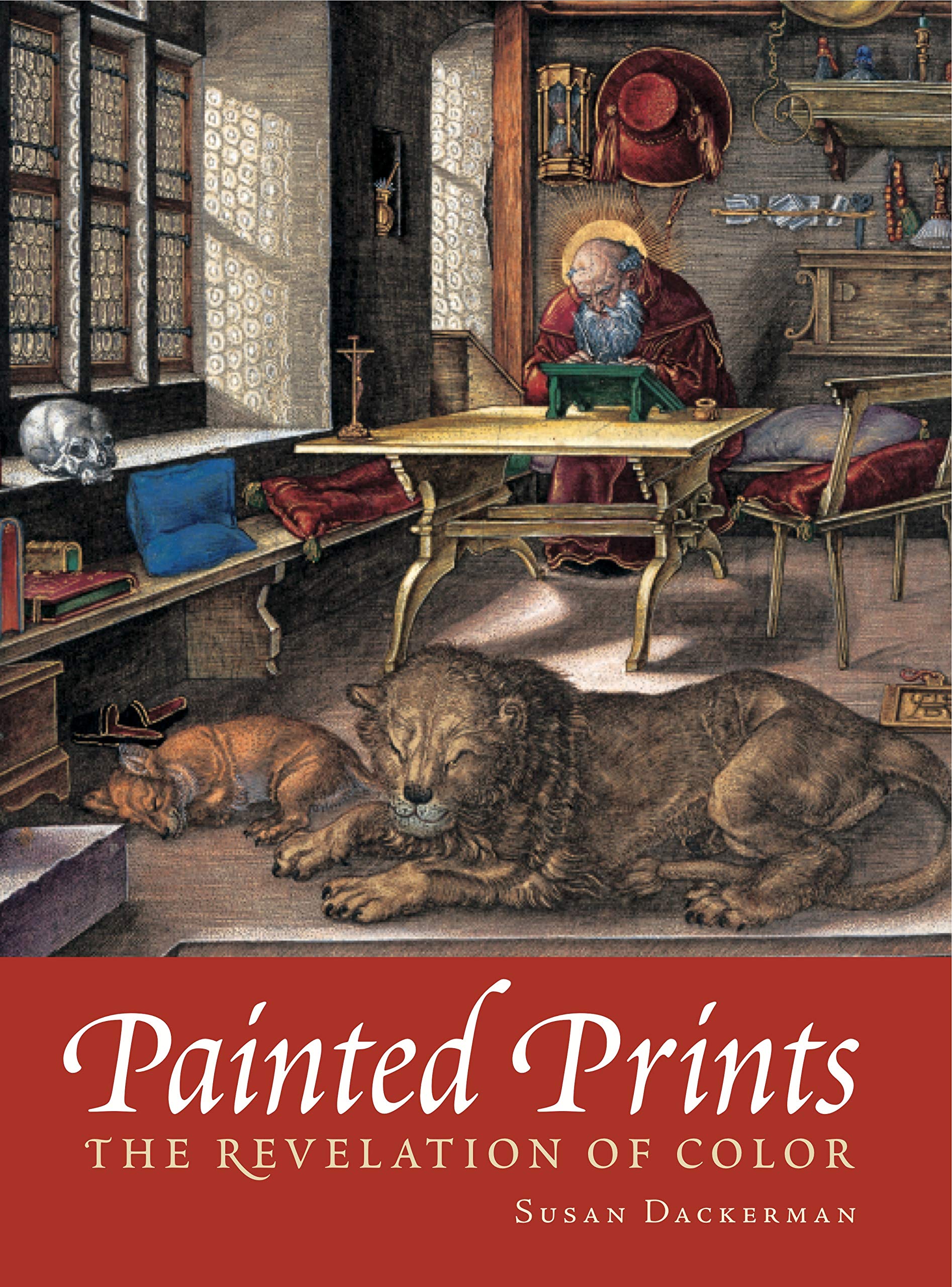 Painted Prints: The Revelation Of Color In Northern Renaissance & Baroque Engravings, Etchings & Woodcuts,New