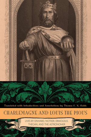 Charlemagne And Louis The Pious: Lives By Einhard, Notker, Ermoldus, Thegan, And The Astronomer,New