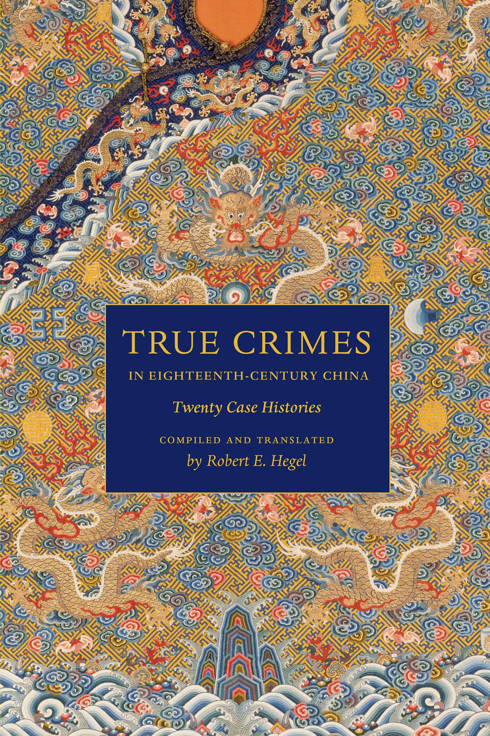 True Crimes in EighteenthCentury China: Twenty Case Histories (Asian Law Series)