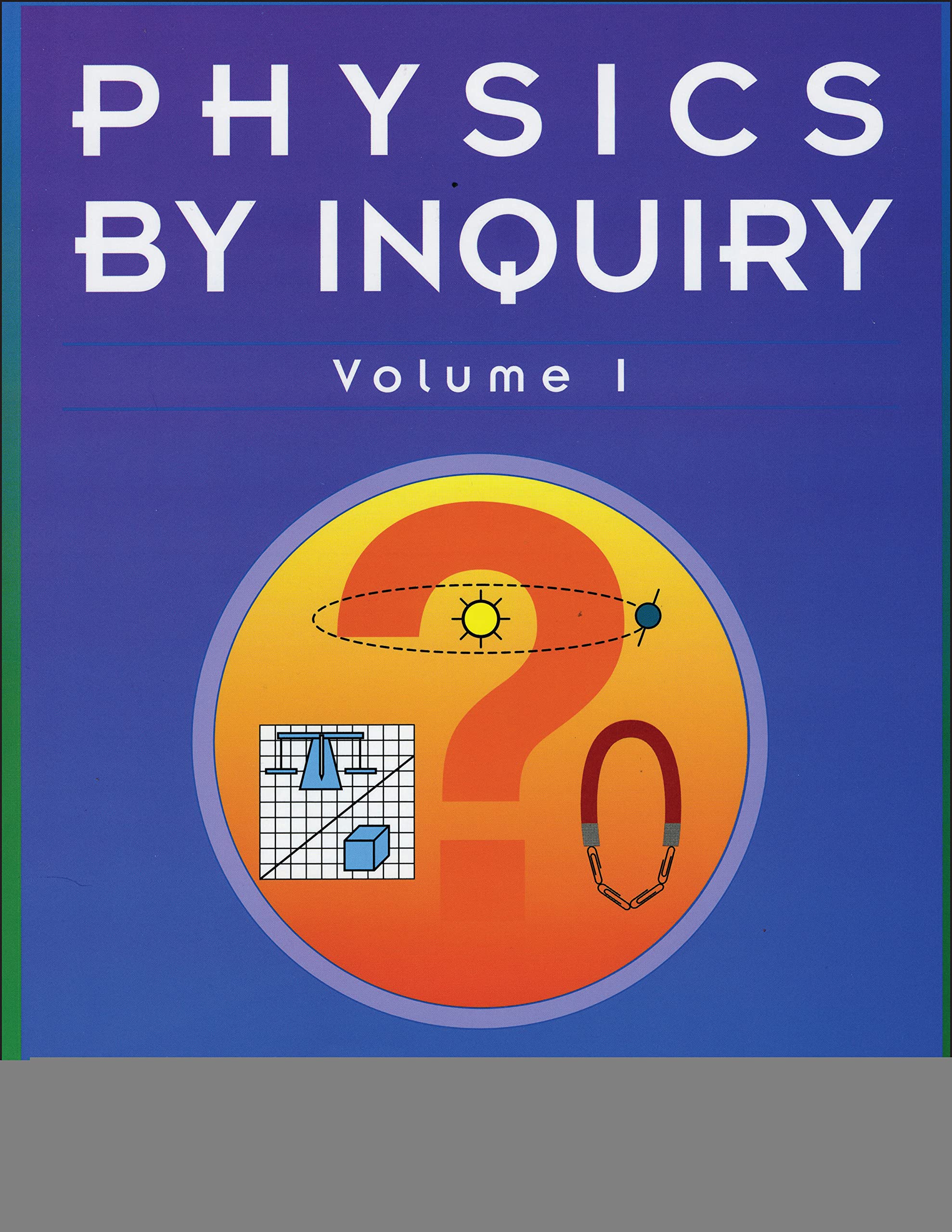 Physics By Inquiry: An Introduction To Physics And The Physical Sciences, Vol. 1