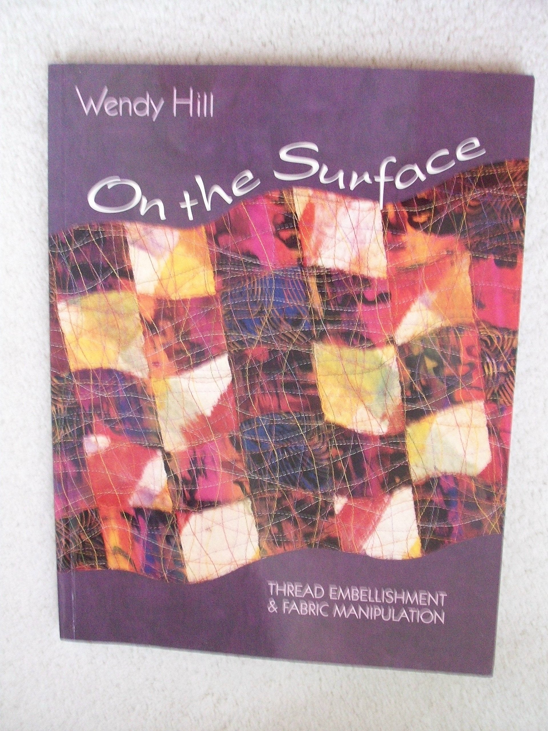 On the Surface: Thread Embellishment & Fabric Manipulation,New