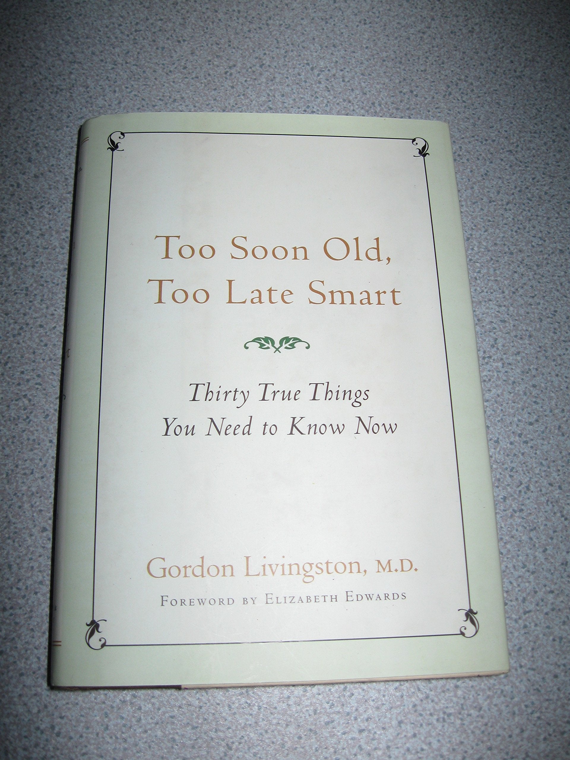 Too Soon Old, Too Late Smart: Thirty True Things You Need To Know Now