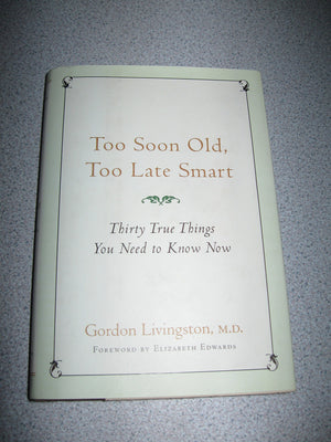 Too Soon Old, Too Late Smart: Thirty True Things You Need To Know Now