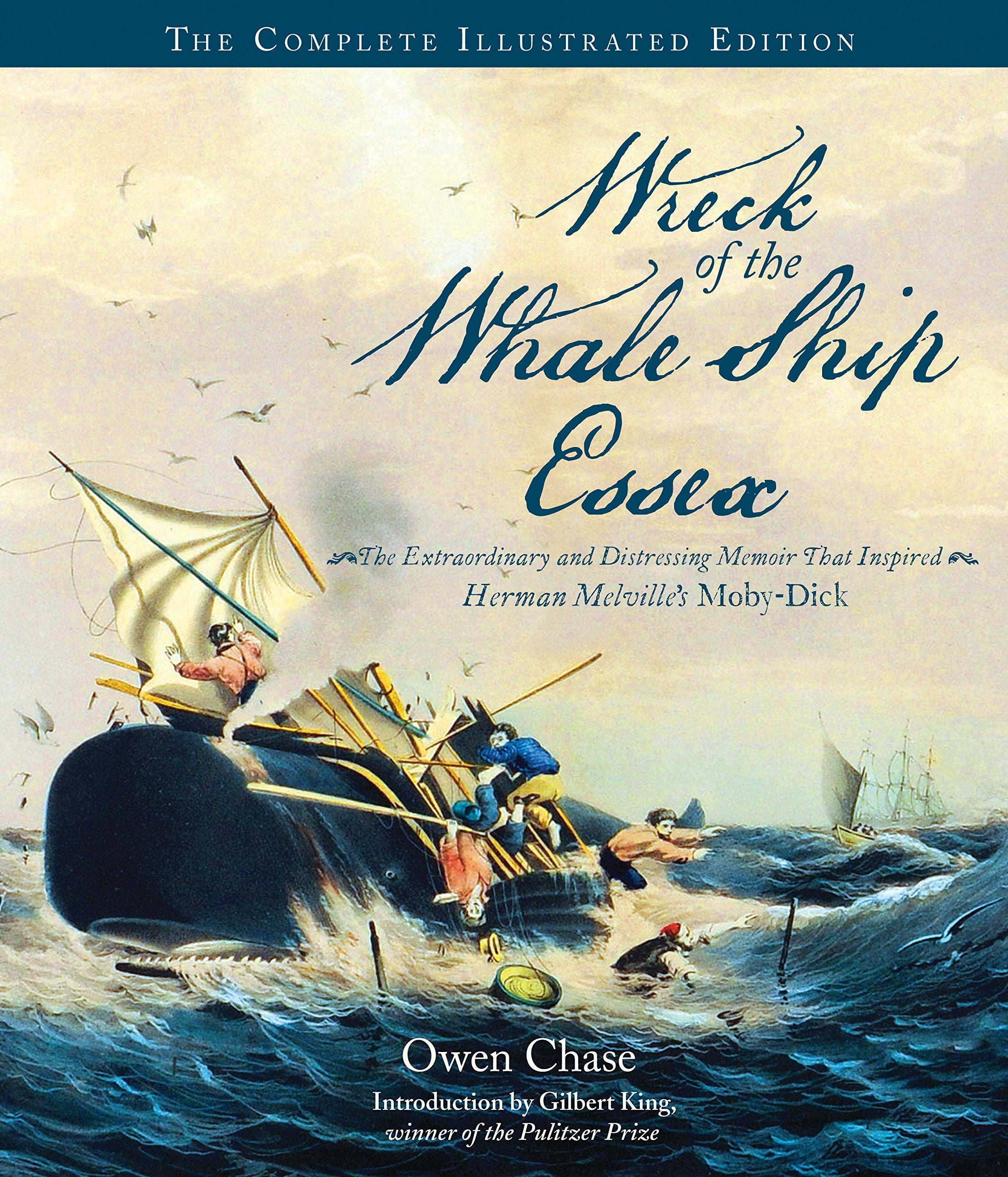 Wreck Of The Whale Ship Essex: The Complete Illustrated Edition: The Extraordinary And Distressing Memoir That Inspired Herman M