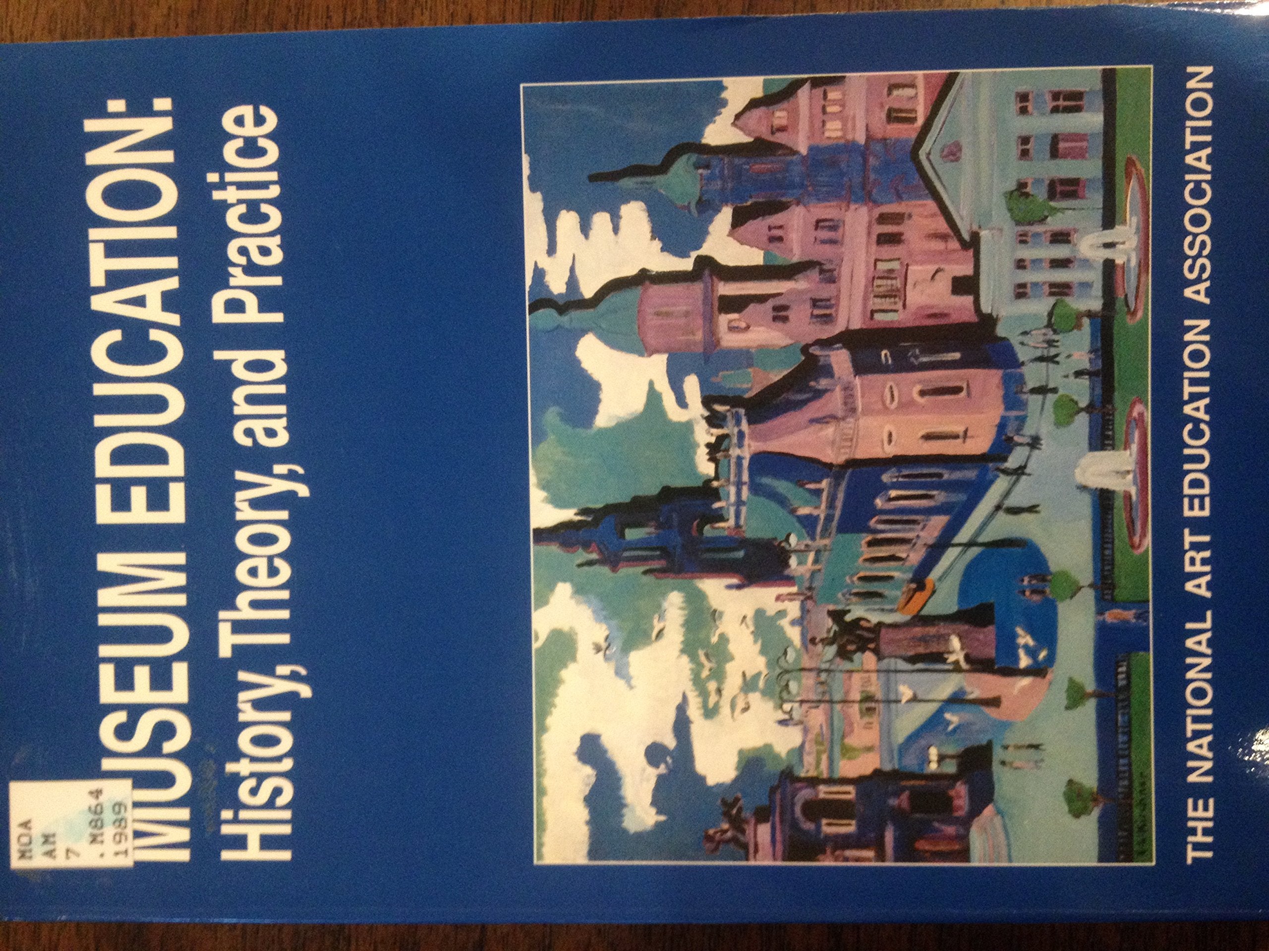 Museum Education: History, Theory, and Practice,Used